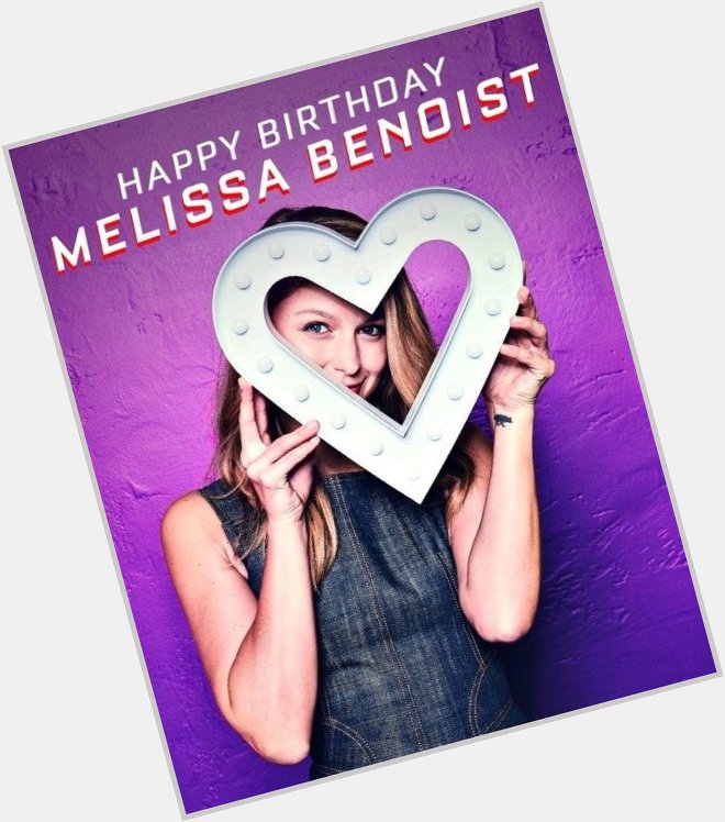 Happy Birthday to Melissa Benoist! 