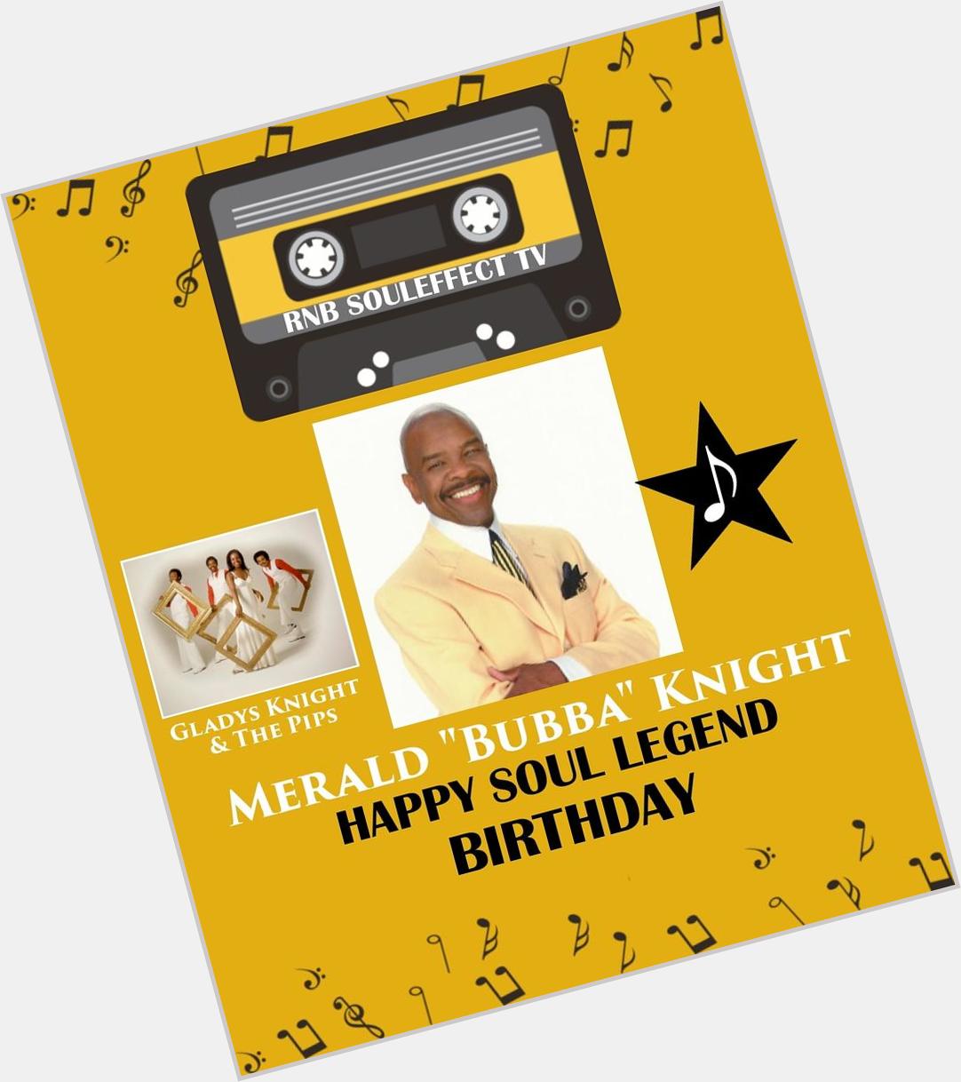 Happy Soul Legend Birthday Merald \"Bubba\" Knight 1/4 member of legendary group \"Gladys Knight & The Pips\" 