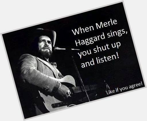 Happy 78th Birthday to Merle Haggard! Keep on singin! See you at Riverbend,so excited! 