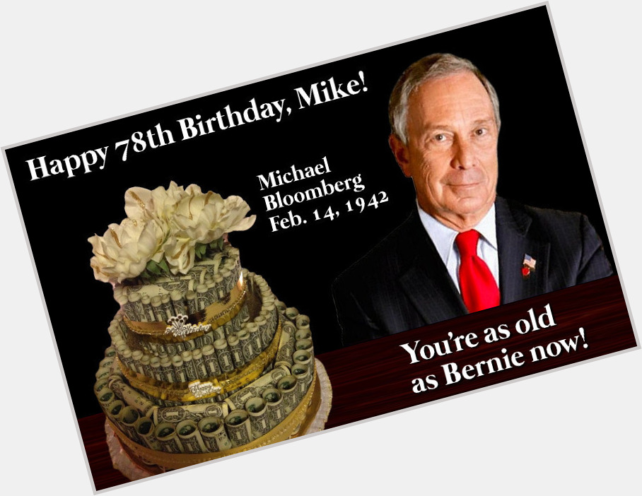  And Happy Birthday to you, too Michael Bloomberg! 