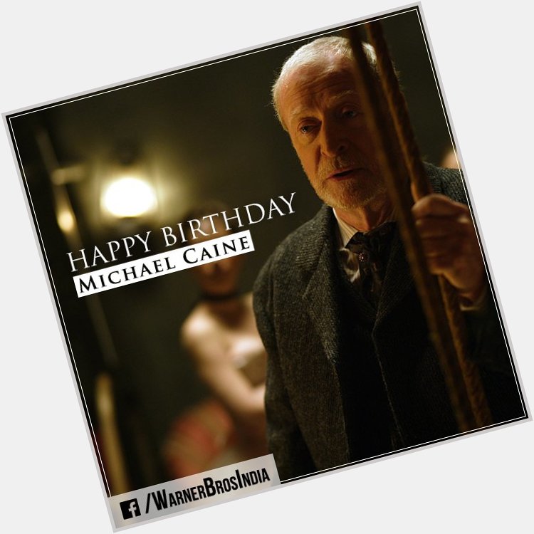 Happy Birthday, Michael Caine! Who Is Looking Forward To His Upcoming Movie 