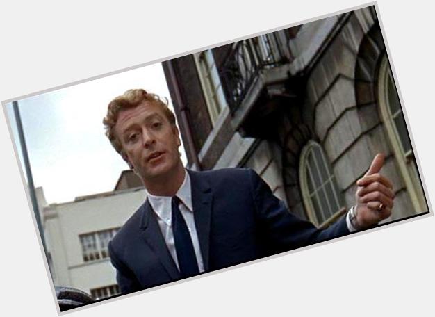 From Alfie from Alfred, a belated happy 82nd birthday to Michael Caine   