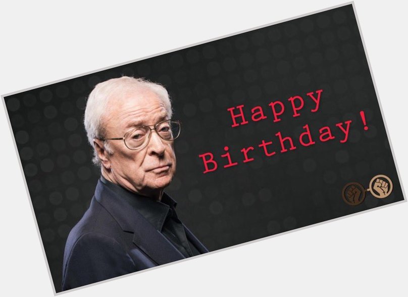 Happy Birthday, Sir Michael Caine! The legendary British actor turns 85 today! 