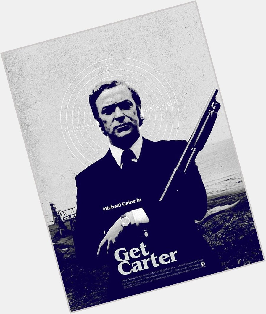 Happy 89th Birthday to Sir Michael Caine. (My Get Carter poster from about 5 Years ago) 