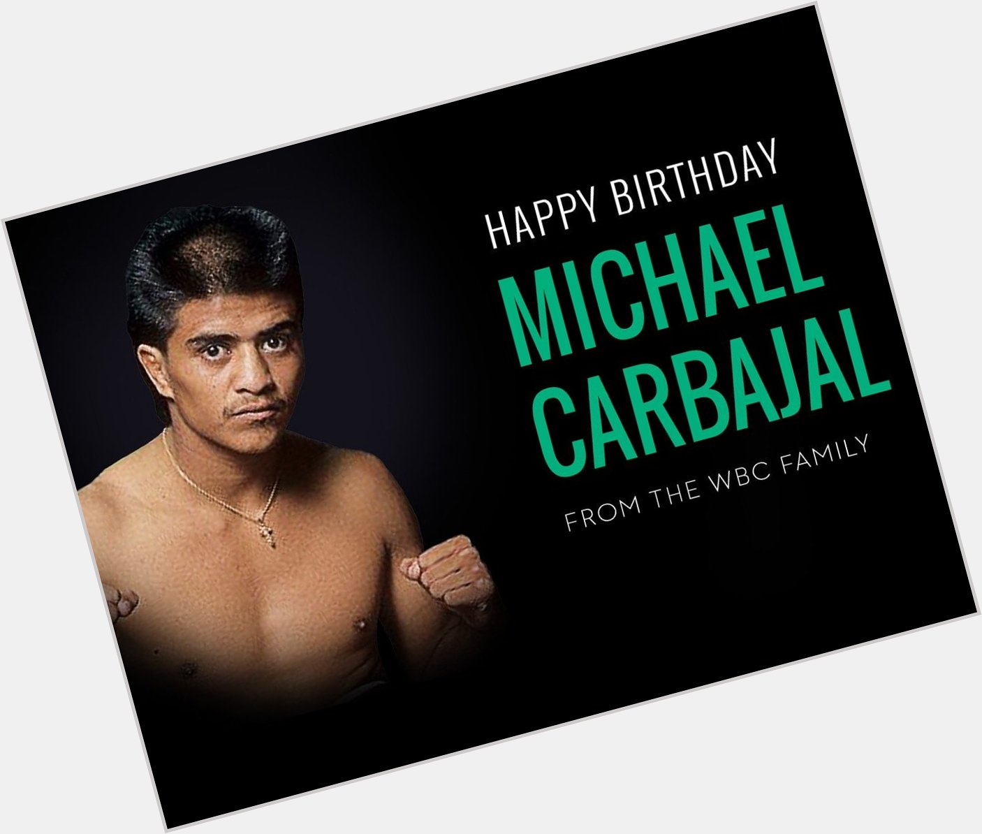 Happy birthday to the great Michael Carbajal !!!

May you have a wonderful day, champ!  