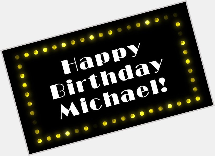 Happy Birthday, Michael   