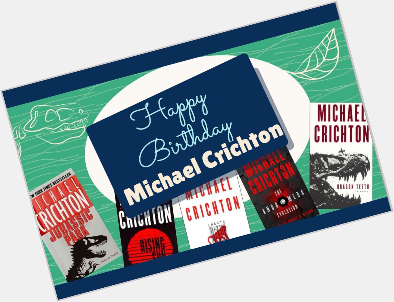  Life will find a way.  Michael Crichton, Jurassic Park

Happy Birthday Michael Crichton! 