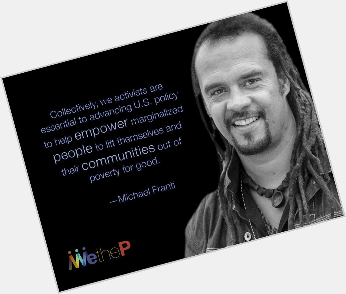 Happy Birthday, Michael Franti is an American rapper, musician, poet, and singer-songwriter. 