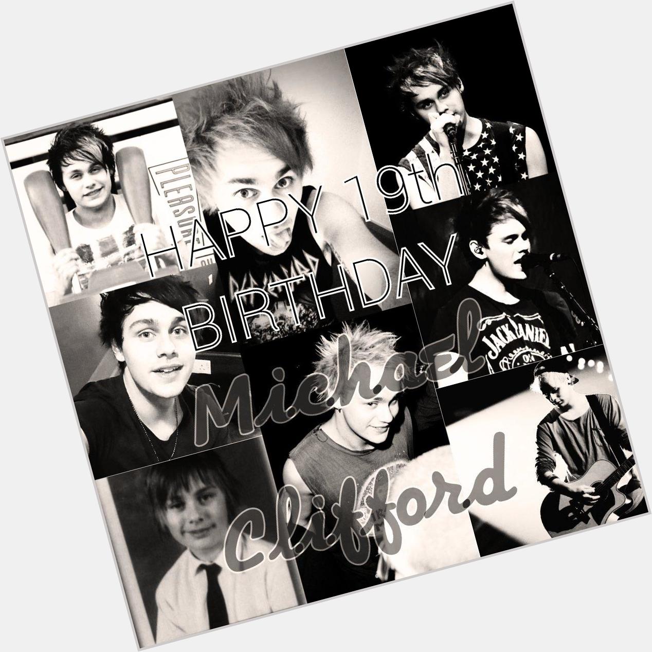 HAPPY 19TH BIRTHDAY MICHAEL GORDON CLIFFORD, I LOVE YOU AND YOUR BAND SO MUCH!!! :-) 