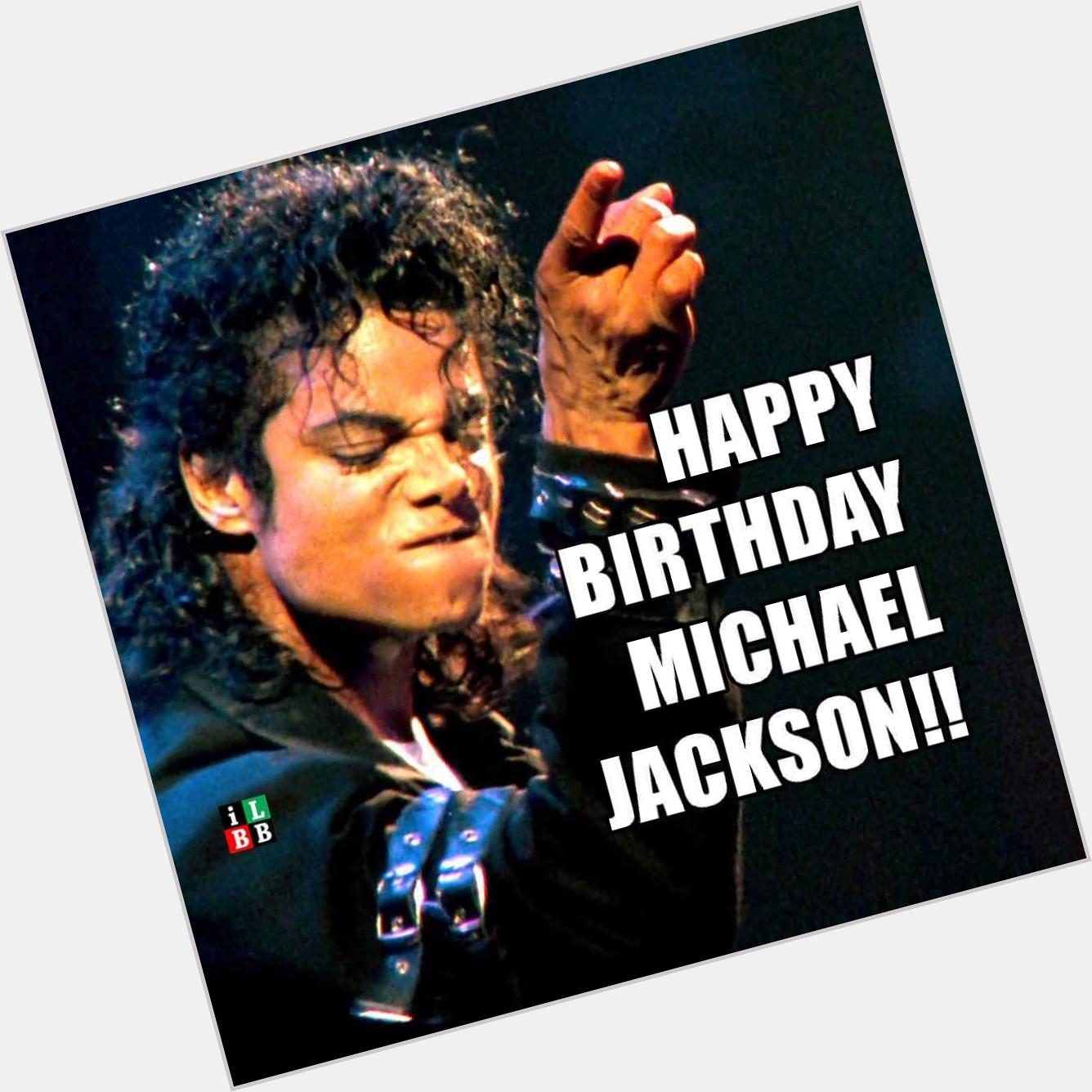 Happy birthday Michael Jackson  