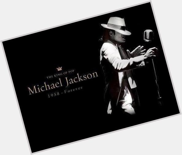 Happy birthday king of pop, Happy Birthday Michael Jackson 