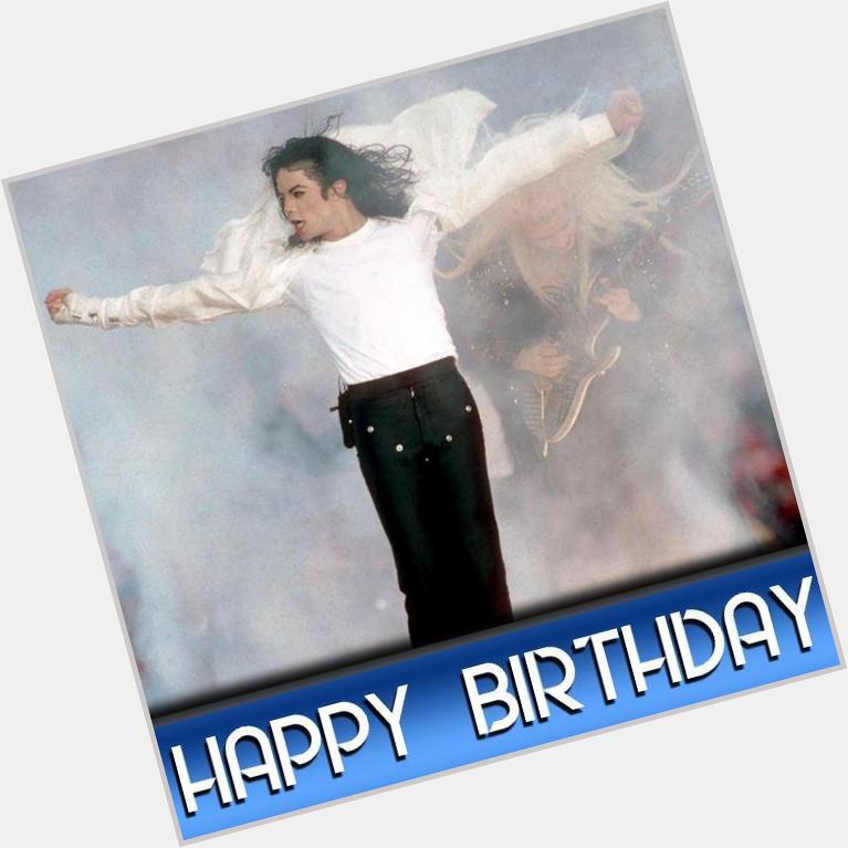Happy Birthday to MICHAEL JACKSON! He would of been 57 today 
