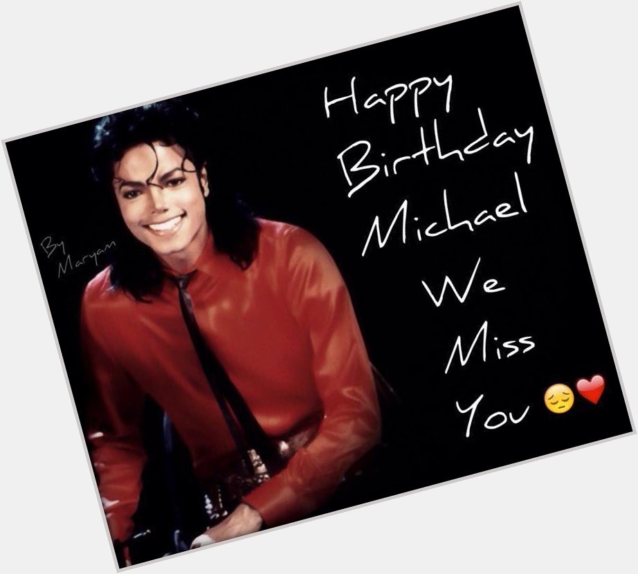 Happy Birthday to the King of Pop Michael Jackson xxxx    
