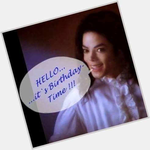 Happy Birthday Dear 
Michael Jackson   