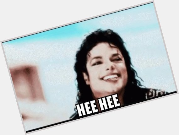Today s Michael Jackson s birthday! He he! Ow! Happy birthday to the king 