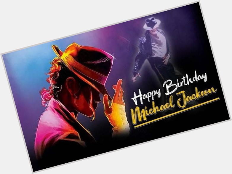  happy birthday to the biggest entertainer biggest celebrity the God of pop Michael Jackson 