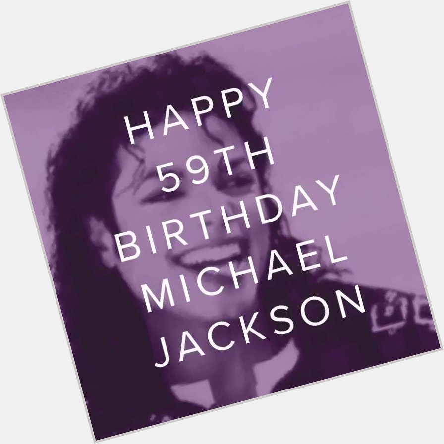 Happy Birthday to The King of Pop, Michael Jackson !   