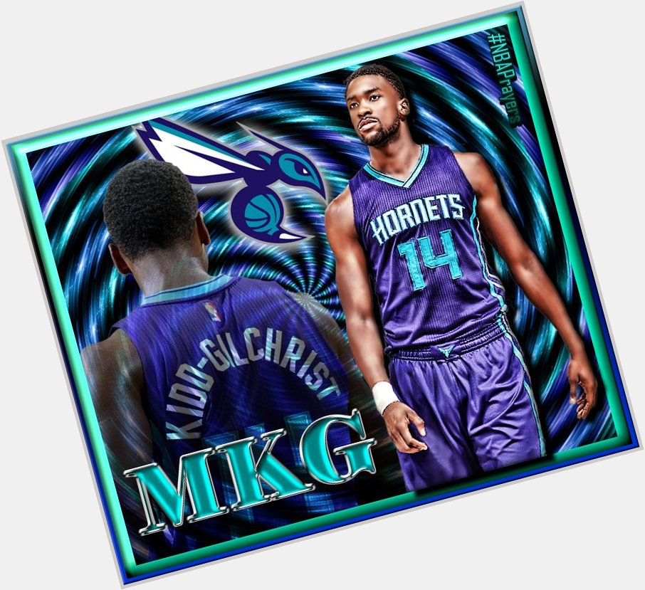 Pray for Michael Kidd-Gilchrist ( enjoy a happy birthday and a blessed, healthy year  