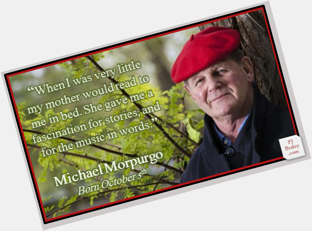 Happy Michael Morpurgo, English writer,  poet, and playwright.  