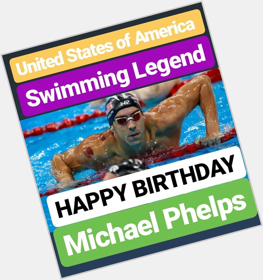 HAPPY BIRTHDAY 
Michael Phelps SWIMMING LEGEND 