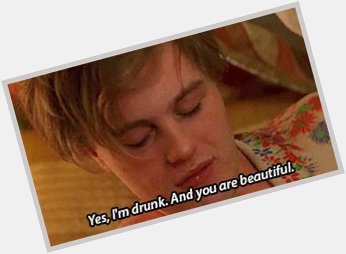 Yes, we re not drunk. And you are beautiful. Happy birthday, Michael Pitt ! 