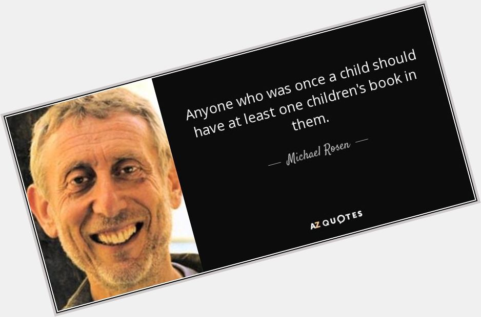 Happy birthday Michael Rosen! Check out one of his picture books today!  