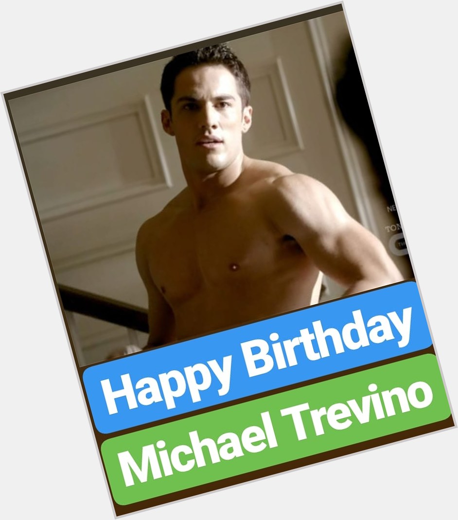 Happy Birthday
Michael Trevino  