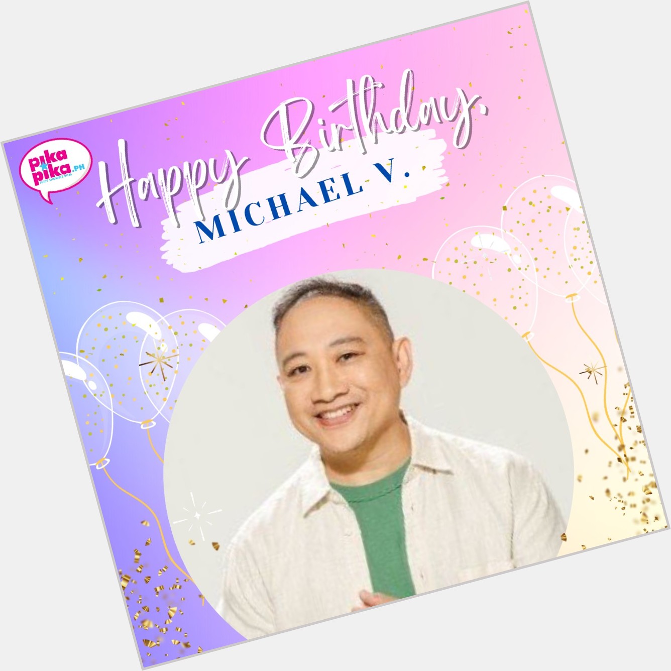Happy birthday, Michael V! May your special day be filled with love and cheers.     