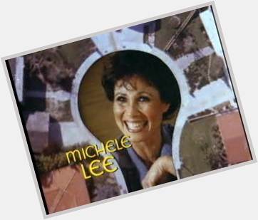 Happy birthday Michele Lee   