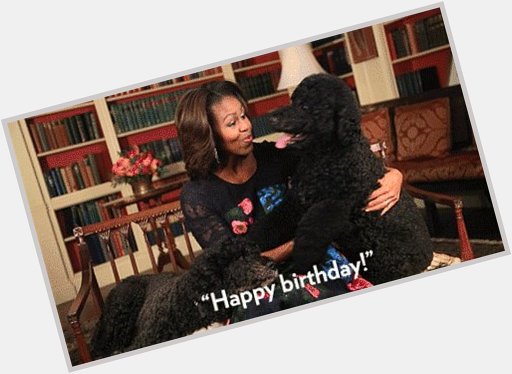 I know you love Michelle Obama AND dogs very much  HAPPY BIRTHDAY KENDRA!! 