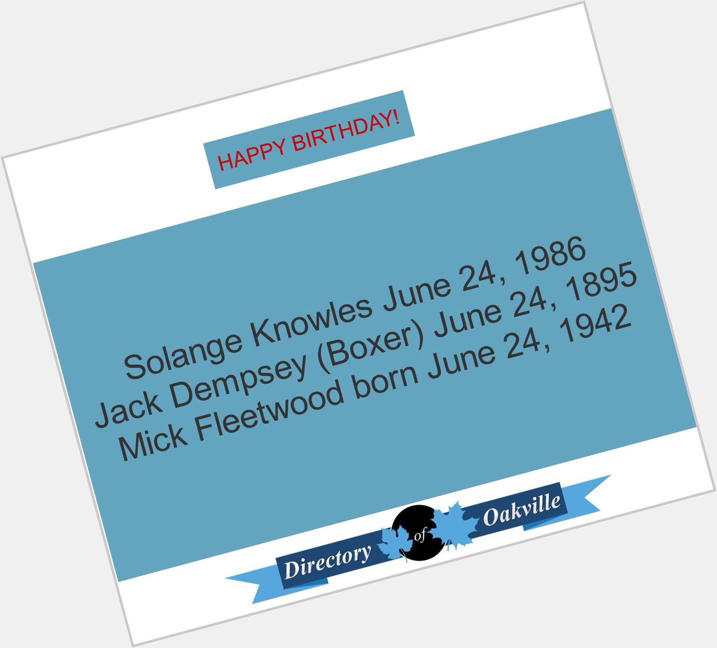 HAPPY BIRTHDAY!
Solange Knowles June 24, 1986
Jack Dempsey (Boxer) June 24, 1895
Mick Fleetwood born June 24, 1942 