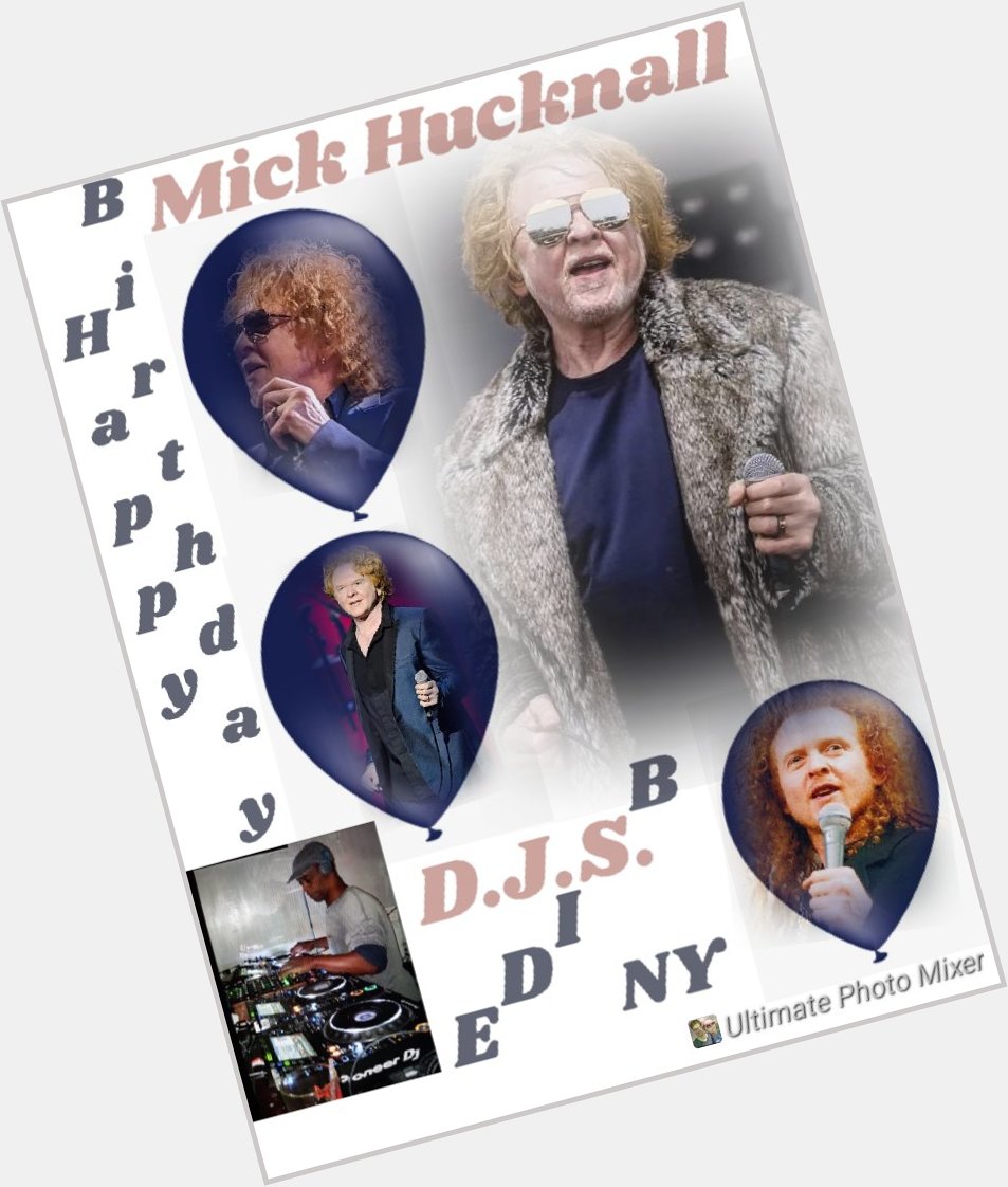 I(D.J.S.)\"B SIDE\" taking time to say Happy Birthday to Musician, \"MICK HUCKNALL\"!!!! 