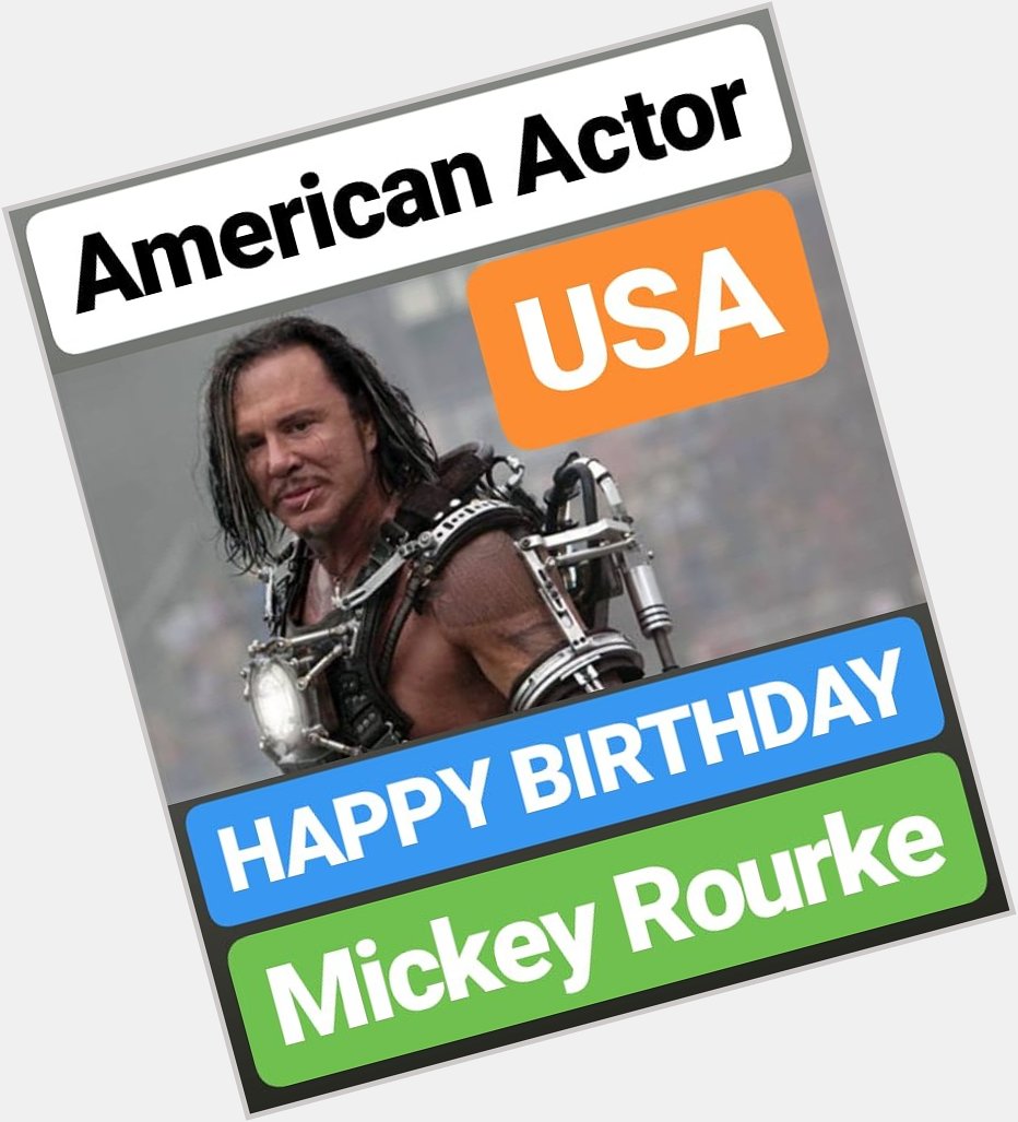 HAPPY BIRTHDAY 
Mickey Rourke AMERICAN ACTOR 