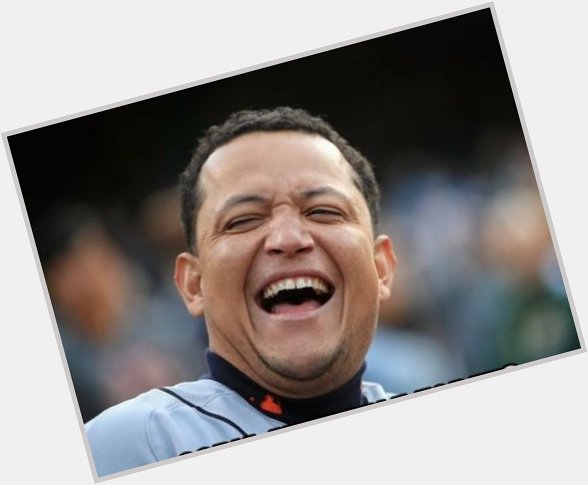 Happy happy birthday to one of the greatest ever....Miguel Cabrera . We are so lucky you are a Tiger! 