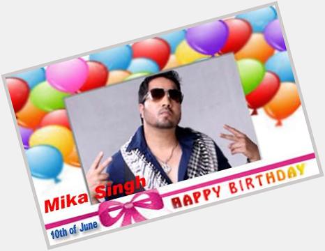 Happy Birthday :: Mika Singh [ 10th of June ]  