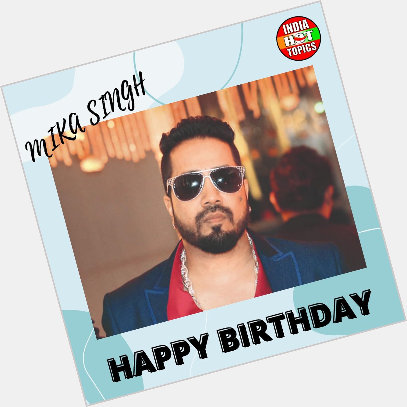 Happy Birthday Mika Singh 