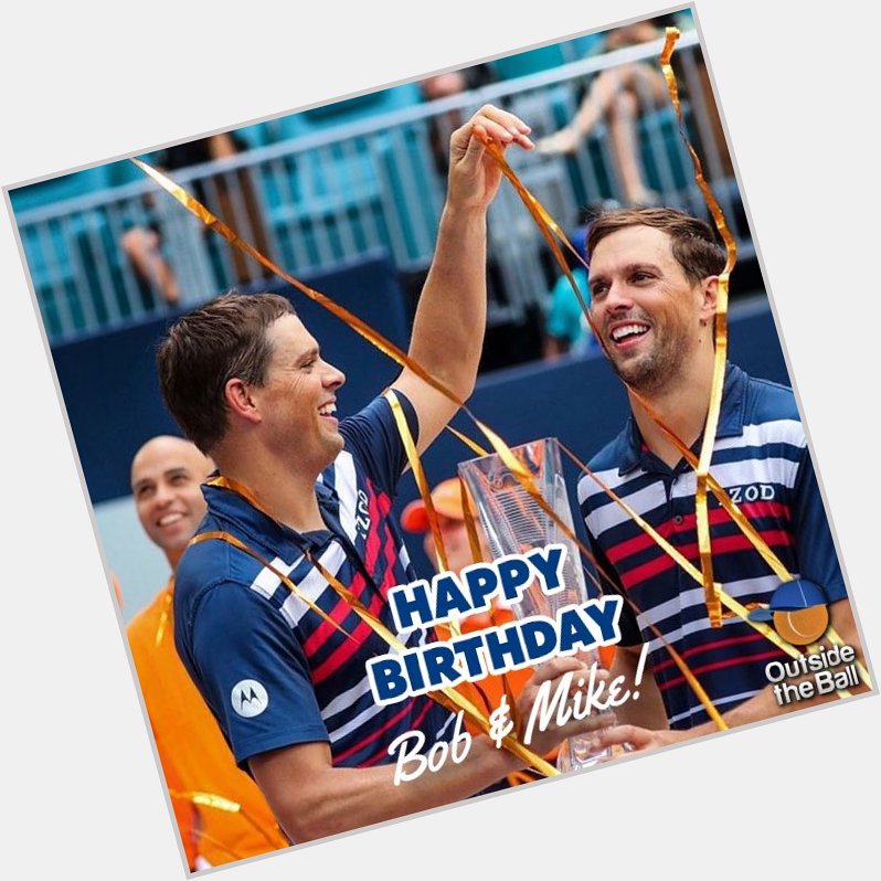 Happy Birthday, Bob & Mike Bryan!  