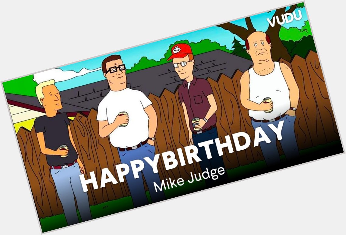 Yup. M\yep. Mmmhmm. We\re wishing a happy birthday to the hilarious Mike Judge! 