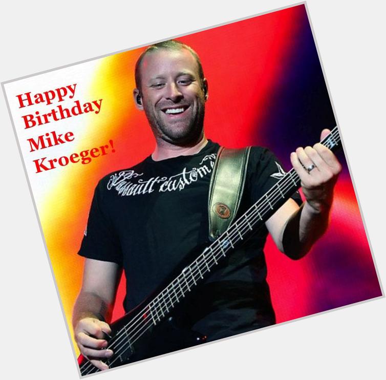 Happy Birthday Mike Kroeger 