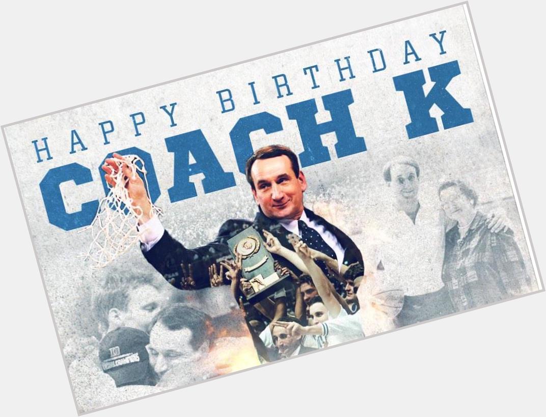 Happy 68th Birthday to Coach Mike Krzyzewski! There\s no better coach & very few better men than him. 