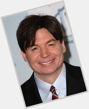 Happy 54th Birthday     To  ACTOR MIKE MYERS         