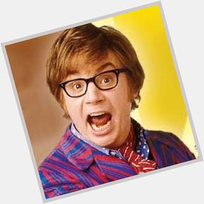Happy birthday today to Mike Myers who is 59 ... Yeah baby! 