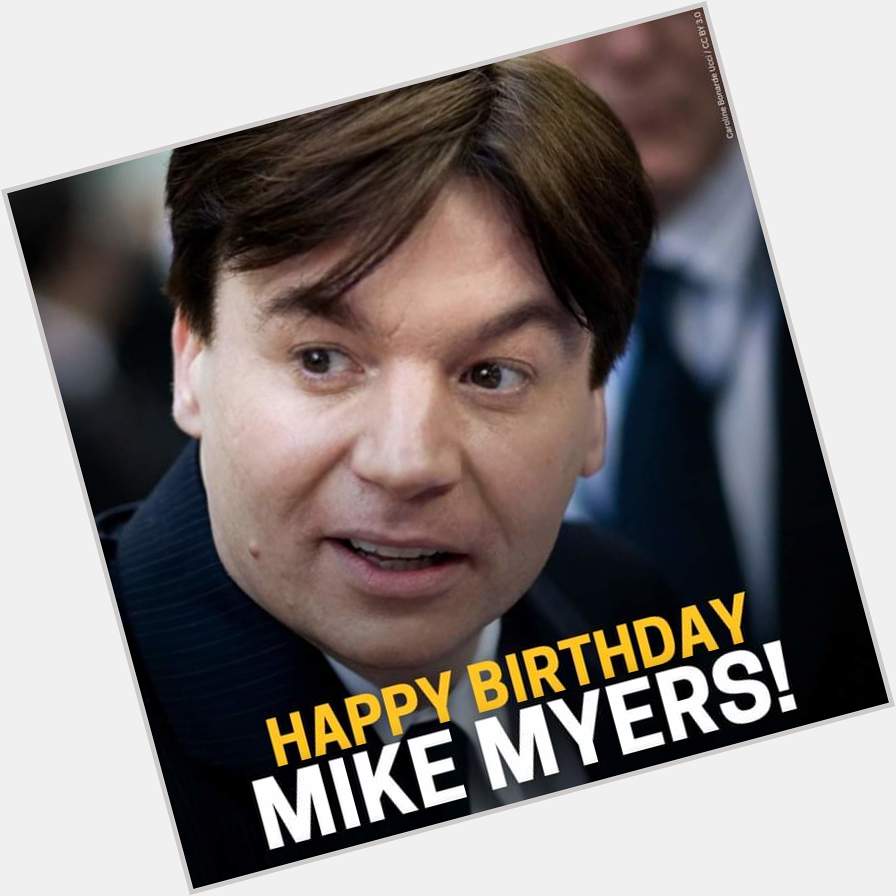 Happy belated birthday Mike Myers       