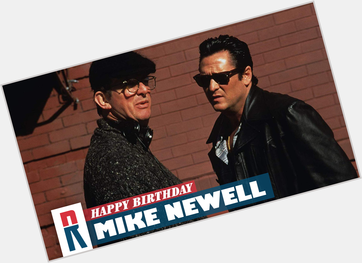 Happy Birthday, Mike Newell! Is it time to rewatch DONNIE BRASCO to celebrate? 

Fuggedaboutit. Of course it is! 