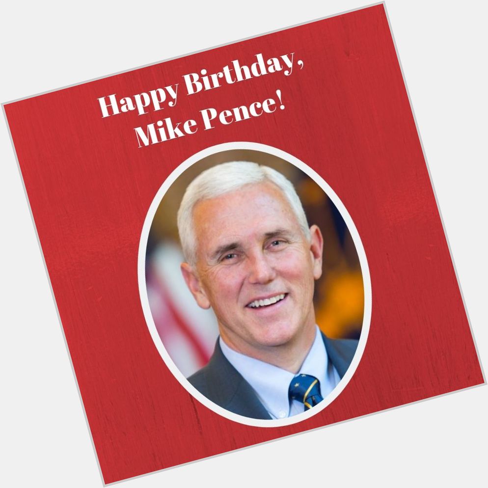 Happy Birthday to our Vice President, Mike Pence! 