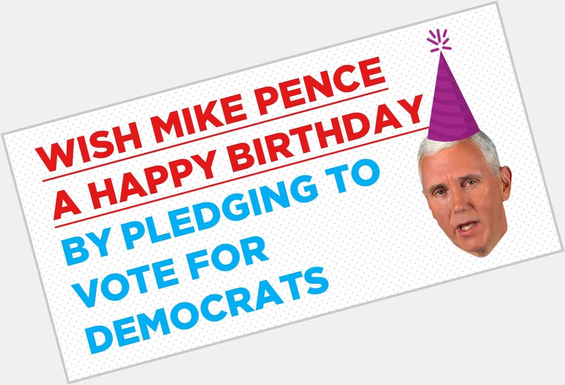 Happy 58th birthday, Mike Pence.  