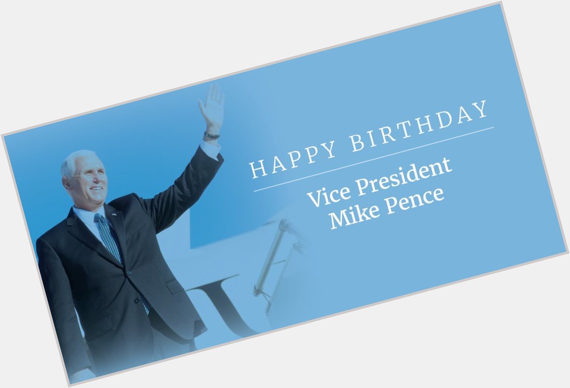 Happy Birthday Vice President Mike Pence... enjoy, you deserve it! 