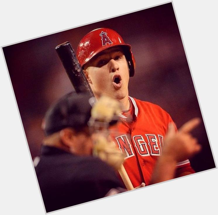   Booty had me like....  Happy 23rd birthday to Mike Trout 