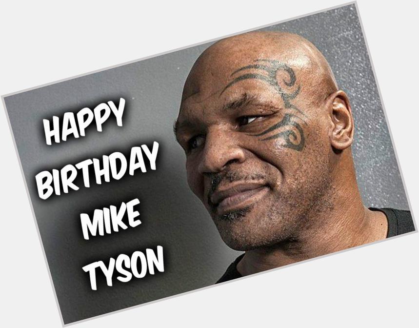  Happy Birthday Mike Tyson ! 