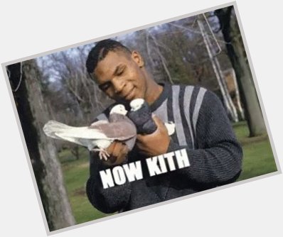 Happy Belated Bday Mike Tyson! Now kith!  